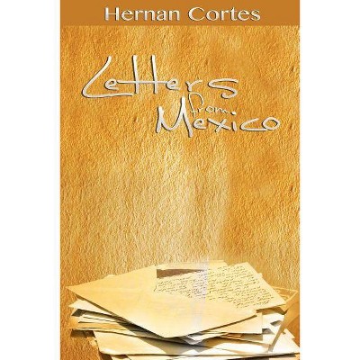 Letters from Mexico - by  Hernan Cortes (Paperback)