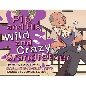 Pip and His Wild and Crazy Grandfather - by Hollie Noveletsky - 1 of 1