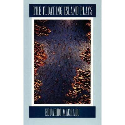 The Floating Island Plays - by  Eduardo Machado (Hardcover)