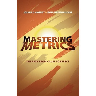 Mastering 'Metrics - by  Joshua D Angrist & Jörn-Steffen Pischke (Paperback)