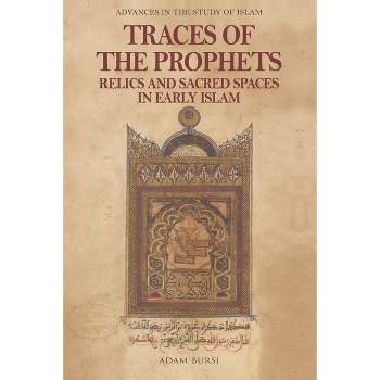 Traces of the Prophets - (Advances in the Study of Islam) by  Adam Bursi (Hardcover)