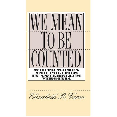 We Mean to Be Counted - (Gender and American Culture) by  Elizabeth R Varon (Paperback)