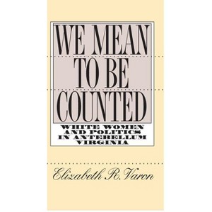 We Mean to Be Counted - (Gender and American Culture) by  Elizabeth R Varon (Paperback) - 1 of 1