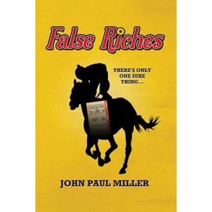 False Riches - by John Paul Miller - 1 of 1