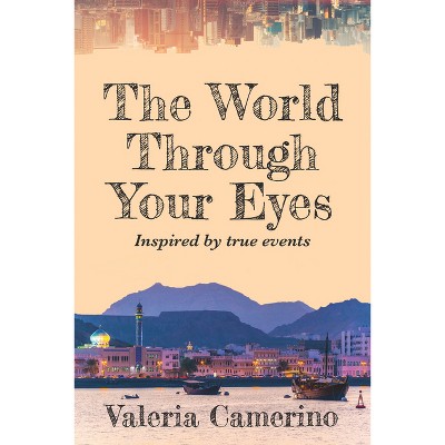 The World Through Your Eyes - (World Prose) by  Valeria Camerino (Paperback)