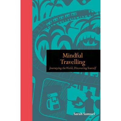 Mindful Travelling - (Mindfulness) by  Sarah Samuel (Hardcover)