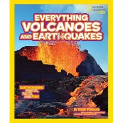 National Geographic Kids Everything Volcanoes and Earthquakes - by  Kathy Furgang (Paperback)