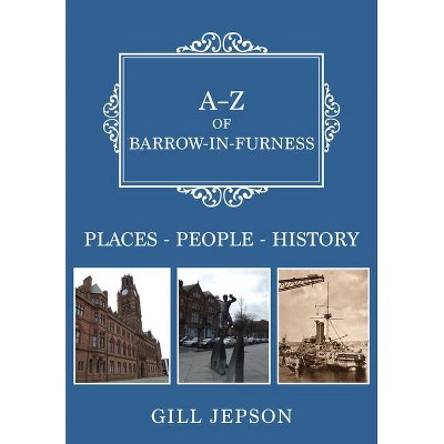 A-Z of Barrow-In-Furness - by  Gill Jepson (Paperback)