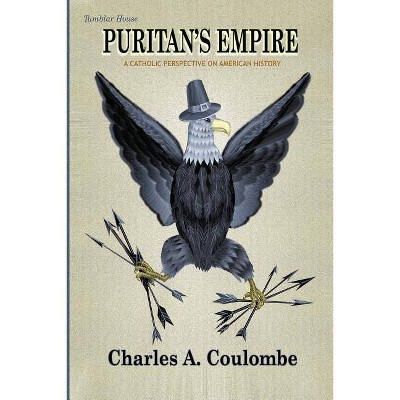 Puritan's Empire - by  Charles a Coulombe (Paperback)