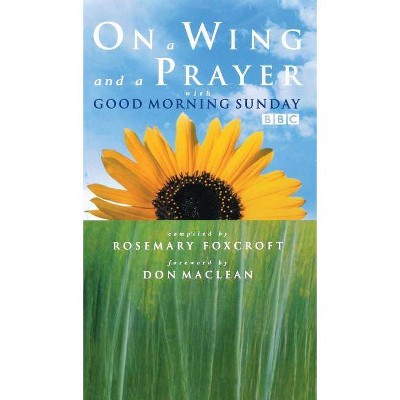 On a Wing and a Prayer with Good Morning Sunday - by  Don MacLean & Rosemary Foxcroft (Hardcover)