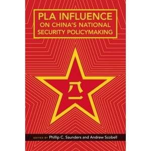 Pla Influence on China's National Security Policymaking - by  Phillip C Saunders & Andrew Scobell (Paperback) - 1 of 1