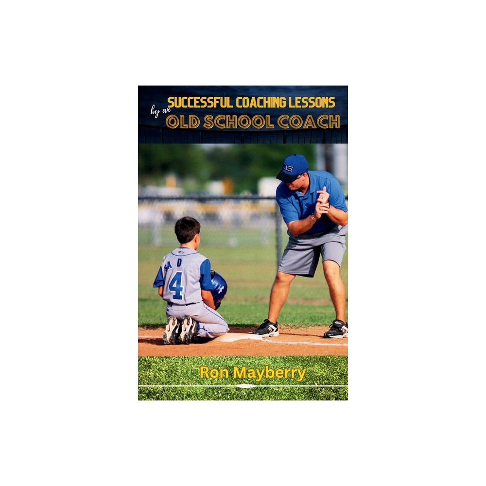 Successful Coaching Lessons by an Old School Coach - by Ron Mayberry (Paperback)