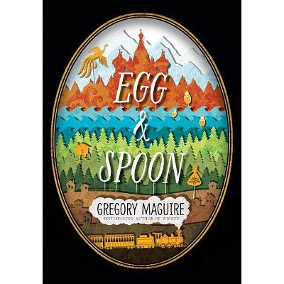 Egg & Spoon - by  Gregory Maguire (Hardcover)