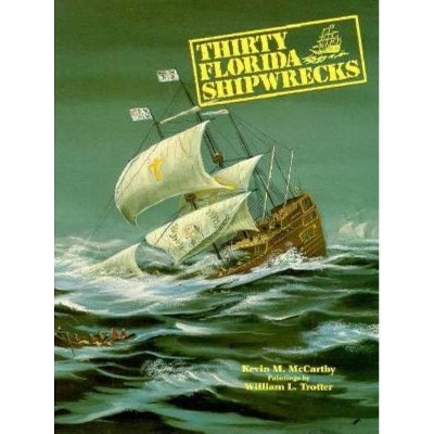 Thirty Florida Shipwrecks - by  Kevin M McCarthy (Paperback)