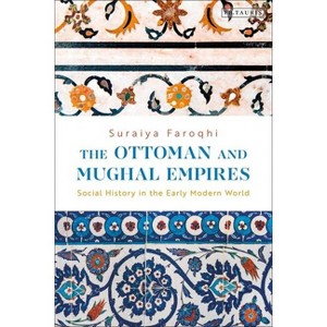 The Ottoman and Mughal Empires - by  Suraiya Faroqhi (Paperback) - 1 of 1