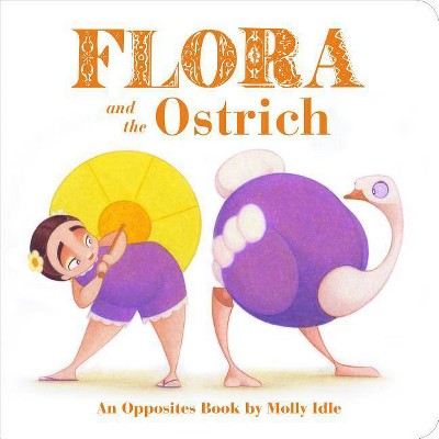 Flora and the Ostrich - (Flora & Friends) by  Molly Idle (Board Book)