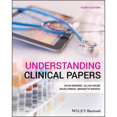 Understanding Clinical Papers - 4th Edition by  David Bowers & Allan House & David Owens & Bridgette Bewick (Paperback)
