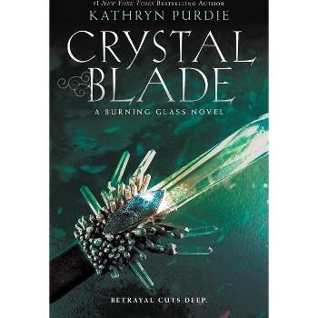 Crystal Blade - (Burning Glass) by  Kathryn Purdie (Paperback)