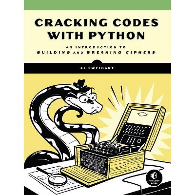 Cracking Codes with Python - by  Al Sweigart (Paperback)