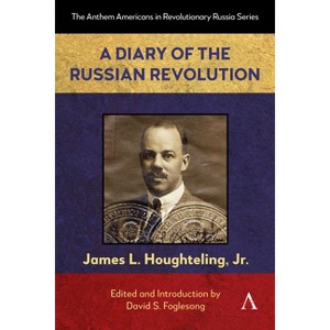 A Diary of the Russian Revolution - (Anthem Americans in Revolutionary Russia) by  James L Houghteling Jr (Paperback) - 1 of 1