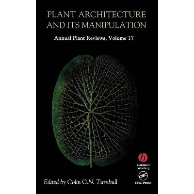 Plant Architecture and its Manipulat V17 - (Annual Plant Reviews) by  Turnbull (Hardcover)