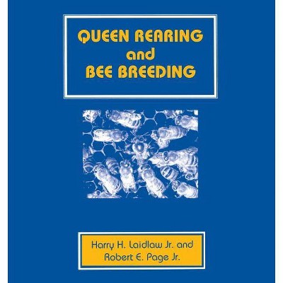 Queen Rearing and Bee Breeding - by  Harry H Laidlaw & Robert E Page (Paperback)