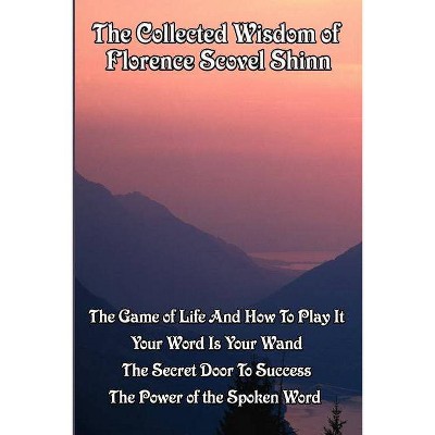 The Collected Wisdom of Florence Scovel Shinn - (Paperback)