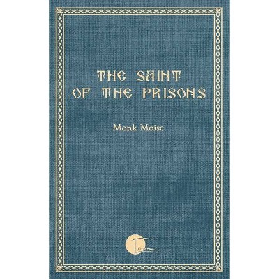 The Saint of the Prisons - by  Monk Moise (Paperback)