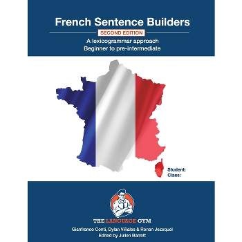 French Sentence Builders - A Lexicogrammar approach - (The Language Gym - Sentence Builder Books) 2nd Edition by  Gianfranco Conti (Paperback)
