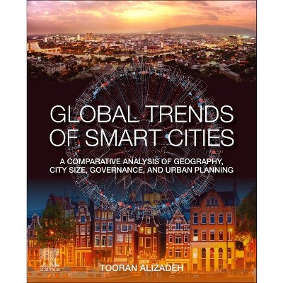 Global Trends of Smart Cities - by  Tooran Alizadeh (Paperback)