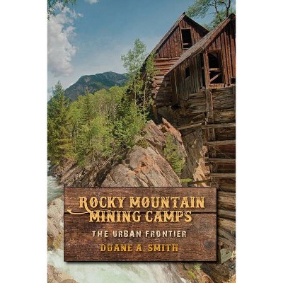 Rocky Mountain Mining Camps - by  Duane a Smith (Paperback)