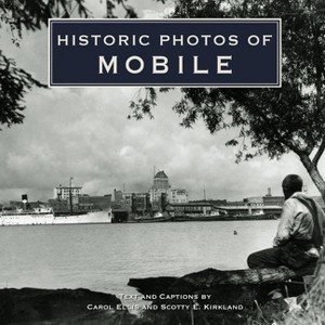 Historic Photos of Mobile - (Hardcover) - 1 of 1
