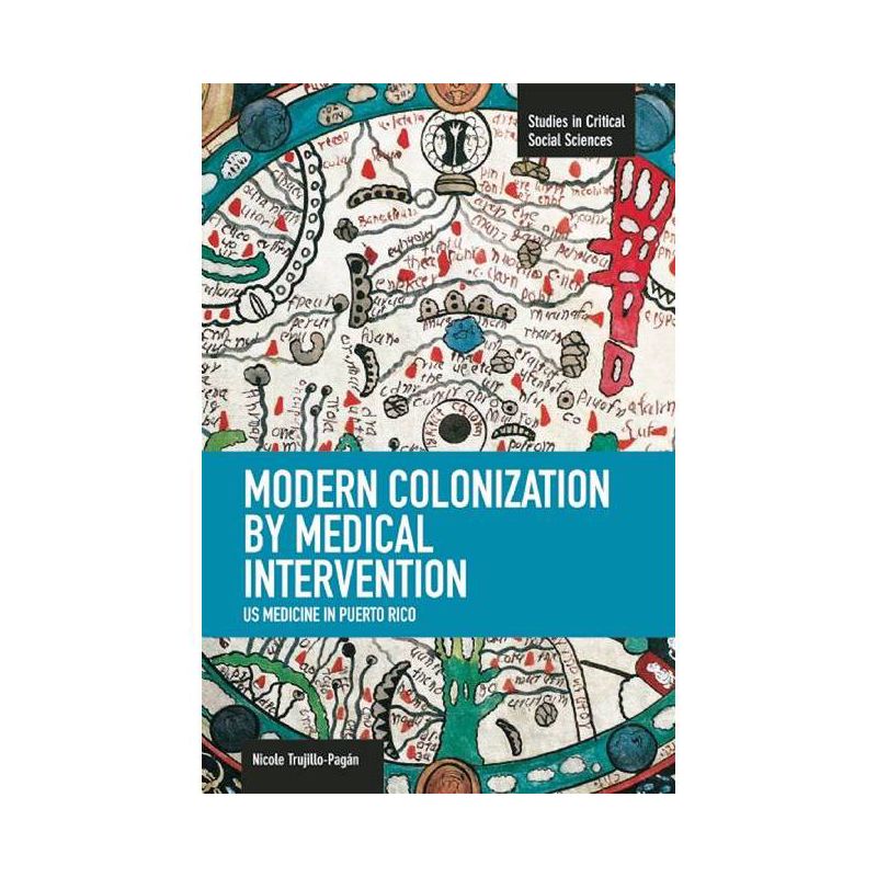 Modern Colonization by Medical Intervention - (Studies in Critical Social Sciences) by  Nicole Trujillo-Pagán (Paperback), 1 of 2
