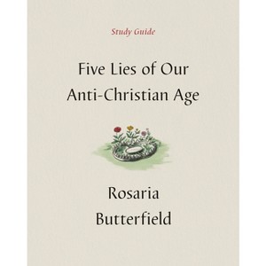 Five Lies of Our Anti-Christian Age Study Guide - by  Rosaria Butterfield (Paperback) - 1 of 1