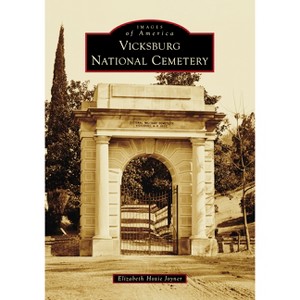 Vicksburg National Cemetery - (Images of America) by  Elizabeth Hoxie Joyner (Paperback) - 1 of 1