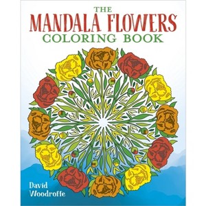 The Mandala Flowers Coloring Book - (Sirius Creative Coloring) by  David Woodroffe (Paperback) - 1 of 1