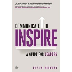 Communicate to Inspire - by  Kevin Murray (Paperback) - 1 of 1