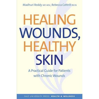 Healing Wounds, Healthy Skin - (Yale University Press Health & Wellness (Paperback)) by  Madhuri Reddy & Rebecca Cottrill (Paperback)