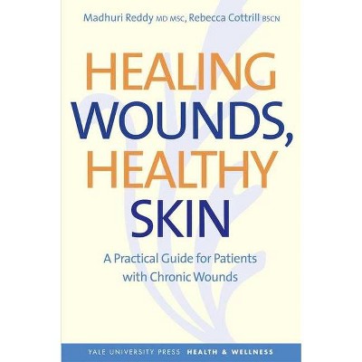 Healing Wounds, Healthy Skin - (Yale University Press Health & Wellness (Paperback)) by  Madhuri Reddy & Rebecca Cottrill (Paperback)