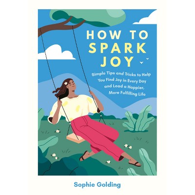 How to Spark Joy - by  Sophie Golding (Paperback)