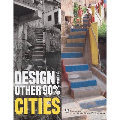 Design with the Other 90%: Cities - by  Cynthia Smith (Paperback)