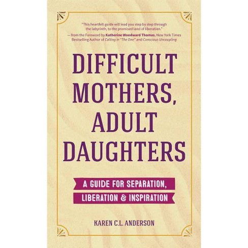 Difficult Mothers Adult Daughters By Karen C L Anderson