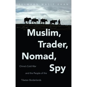 Muslim, Trader, Nomad, Spy - (New Cold War History) by  Sulmaan Wasif Khan (Paperback) - 1 of 1