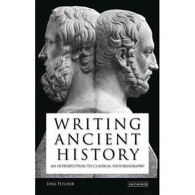 Writing Ancient History - (Library of Classical Studies) by  Luke Pitcher (Paperback)