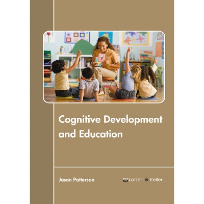 Cognitive Development and Education - by  Jason Patterson (Hardcover)