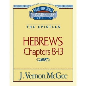 Thru the Bible Vol. 52: The Epistles (Hebrews 8-13) - by  J Vernon McGee (Paperback) - 1 of 1