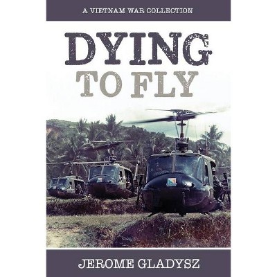 Dying to Fly - by  Jerome Gladysz (Paperback)