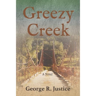 Greezy Creek - by  George R Justice (Paperback)