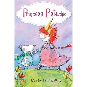Princess Pistachio - by  Marie-Louise Gay (Hardcover) - 1 of 1