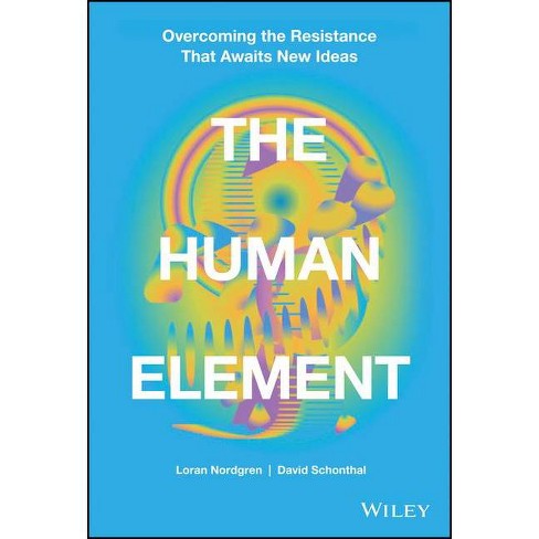 The Human Element - by Loran Nordgren & David Schonthal (Hardcover)